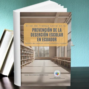 El Rol del Trabajo Social en la Prevención de la Deserción Escolar en Ecuador